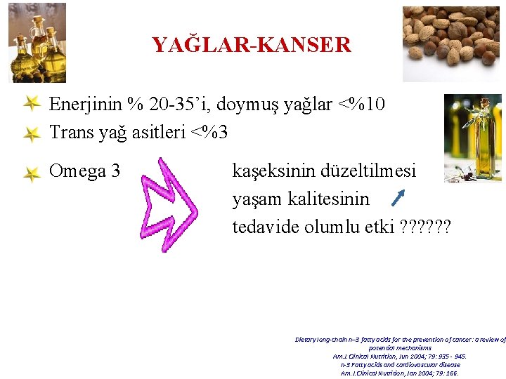 YAĞLAR-KANSER Enerjinin % 20 -35’i, doymuş yağlar <%10 Trans yağ asitleri <%3 Omega 3