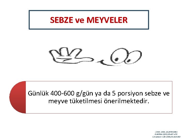 SEBZE ve MEYVELER Günlük 400 -600 g/gün ya da 5 porsiyon sebze ve meyve