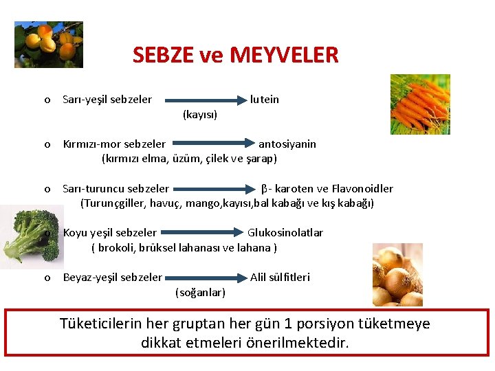 SEBZE ve MEYVELER o Sarı-yeşil sebzeler (kayısı) lutein o Kırmızı-mor sebzeler antosiyanin (kırmızı elma,