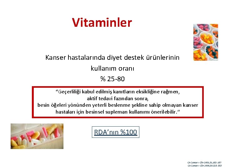 Vitaminler Kanser hastalarında diyet destek ürünlerinin kullanım oranı % 25 -80 “Geçerliliği kabul edilmiş
