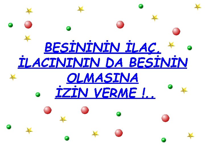 BESİNİNİN İLAÇ, İLACINININ DA BESİNİN OLMASINA İZİN VERME !. . 