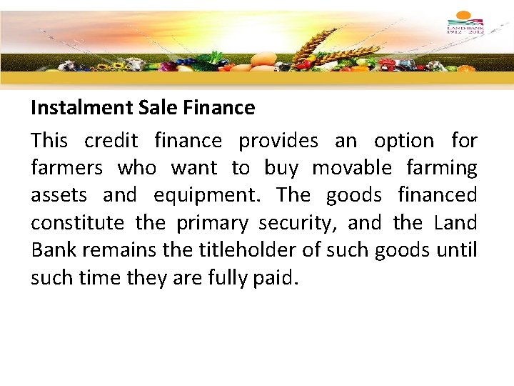 Instalment Sale Finance This credit finance provides an option for farmers who want to
