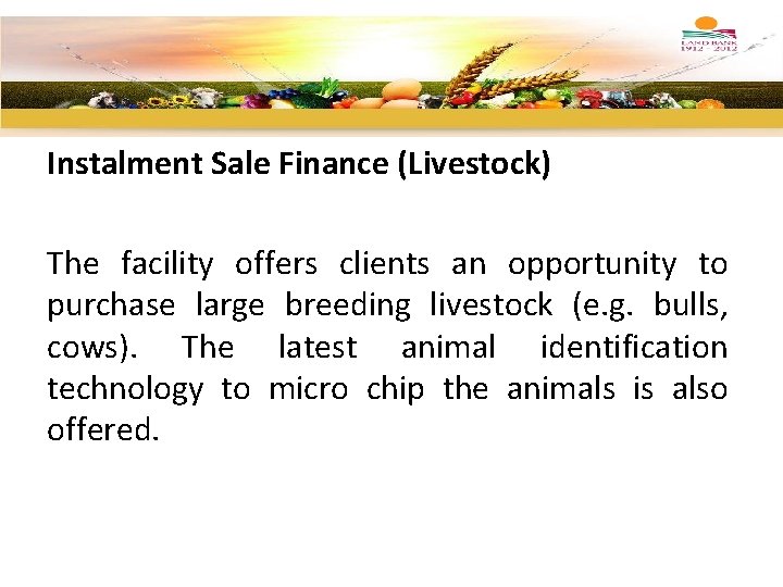 Instalment Sale Finance (Livestock) The facility offers clients an opportunity to purchase large breeding
