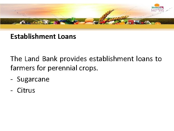 Establishment Loans The Land Bank provides establishment loans to farmers for perennial crops. -