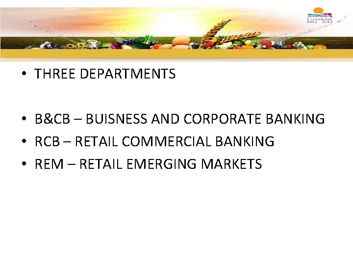  • THREE DEPARTMENTS • B&CB – BUISNESS AND CORPORATE BANKING • RCB –