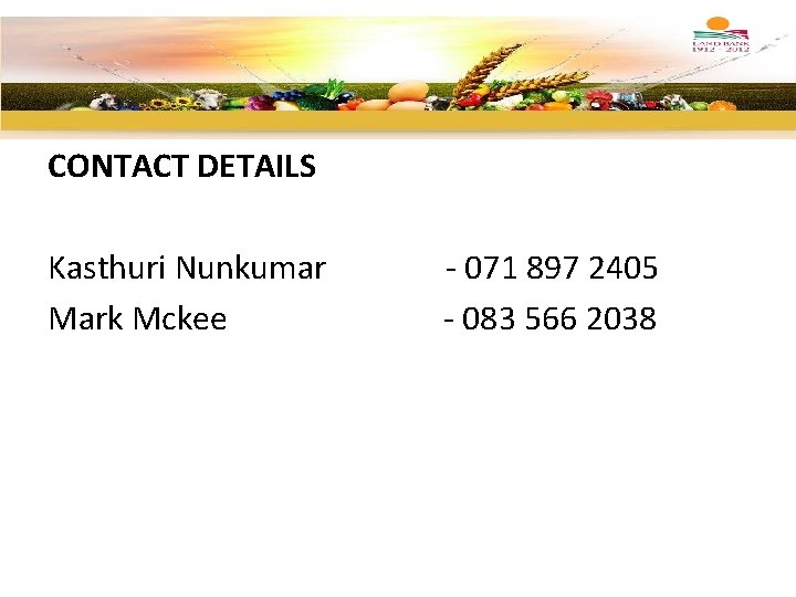 CONTACT DETAILS Kasthuri Nunkumar Mark Mckee - 071 897 2405 - 083 566 2038