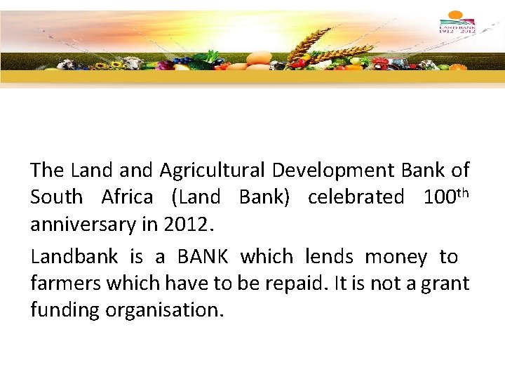 The Land Agricultural Development Bank of South Africa (Land Bank) celebrated 100 th anniversary