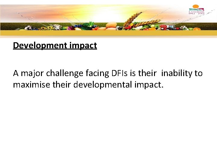 Development impact A major challenge facing DFIs is their inability to maximise their developmental