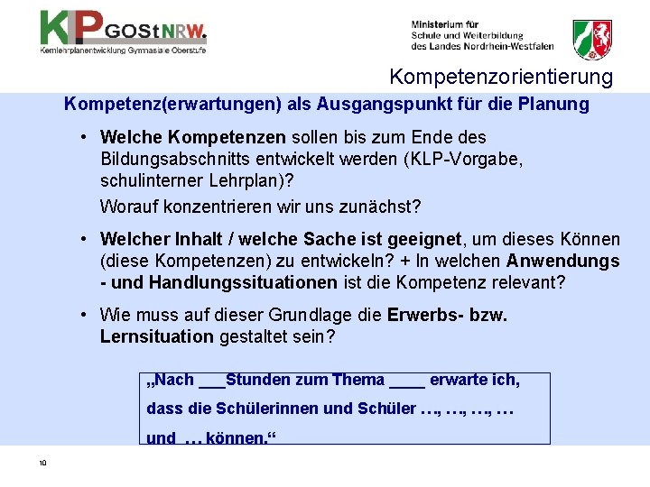 Kompetenzorientierung Kompetenz(erwartungen) als Ausgangspunkt für die Planung • Welche Kompetenzen sollen bis zum Ende