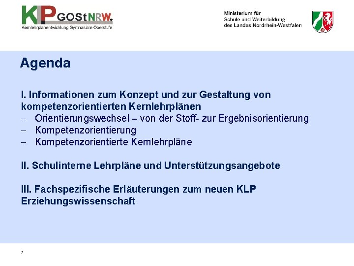 Agenda I. Informationen zum Konzept und zur Gestaltung von kompetenzorientierten Kernlehrplänen - Orientierungswechsel –