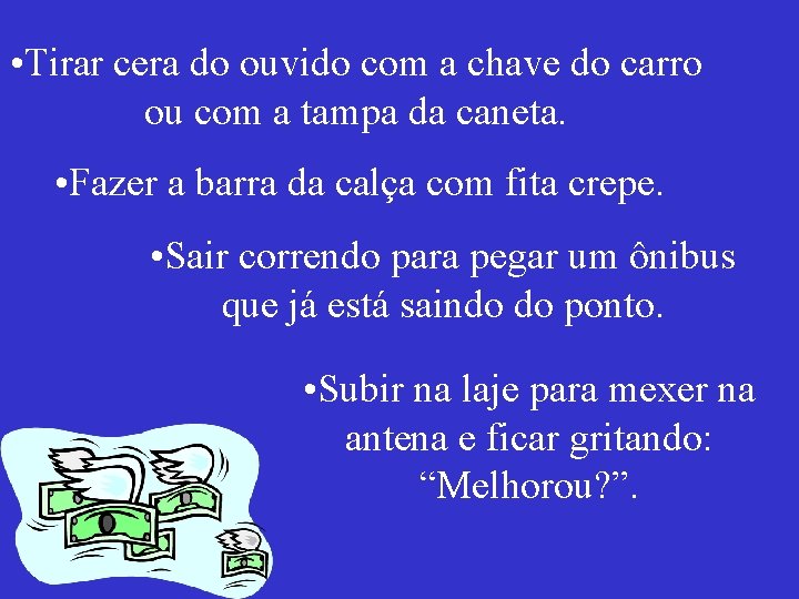  • Tirar cera do ouvido com a chave do carro ou com a