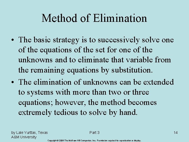 Method of Elimination • The basic strategy is to successively solve one of the