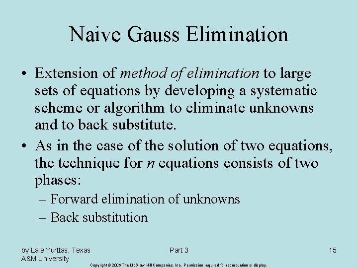 Naive Gauss Elimination • Extension of method of elimination to large sets of equations