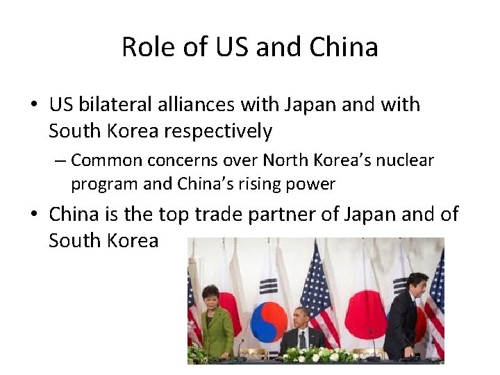 Role of US and China • US bilateral alliances with Japan and with South