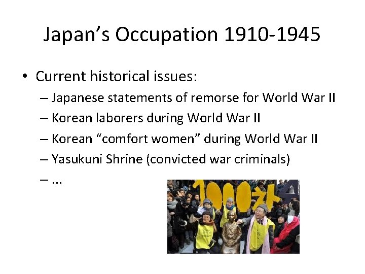 Japan’s Occupation 1910 -1945 • Current historical issues: – Japanese statements of remorse for