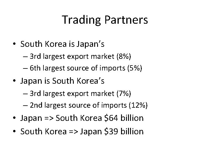Trading Partners • South Korea is Japan’s – 3 rd largest export market (8%)