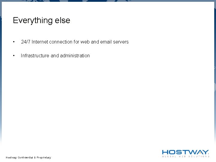 Everything else • 24/7 Internet connection for web and email servers • Infrastructure and