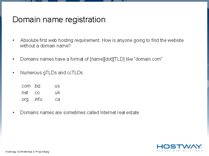 Domain name registration • Absolute first web hosting requirement. How is anyone going to