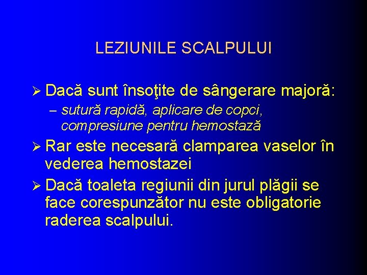 LEZIUNILE SCALPULUI Ø Dacă sunt însoţite de sângerare – sutură rapidă, aplicare de copci, LEZIUNILE SCALPULUI Ø Dacă sunt însoţite de sângerare – sutură rapidă, aplicare de copci,