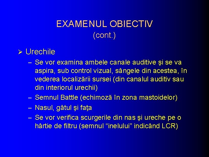 EXAMENUL OBIECTIV (cont. ) Ø Urechile – Se vor examina ambele canale auditive şi EXAMENUL OBIECTIV (cont. ) Ø Urechile – Se vor examina ambele canale auditive şi