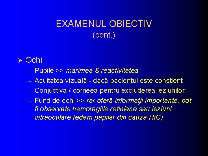 EXAMENUL OBIECTIV (cont. ) Ø Ochii – Pupile >> marimea & reactivitatea – Acuitatea EXAMENUL OBIECTIV (cont. ) Ø Ochii – Pupile >> marimea & reactivitatea – Acuitatea