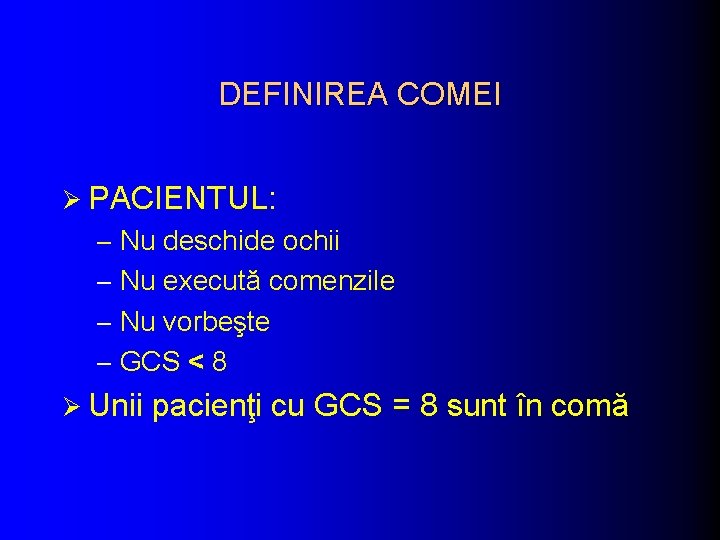 DEFINIREA COMEI Ø PACIENTUL: – Nu deschide ochii – Nu execută comenzile – Nu DEFINIREA COMEI Ø PACIENTUL: – Nu deschide ochii – Nu execută comenzile – Nu