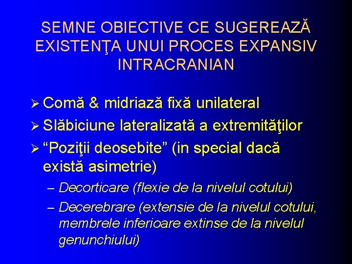 SEMNE OBIECTIVE CE SUGEREAZĂ EXISTENŢA UNUI PROCES EXPANSIV INTRACRANIAN Ø Comă & midriază fixă SEMNE OBIECTIVE CE SUGEREAZĂ EXISTENŢA UNUI PROCES EXPANSIV INTRACRANIAN Ø Comă & midriază fixă