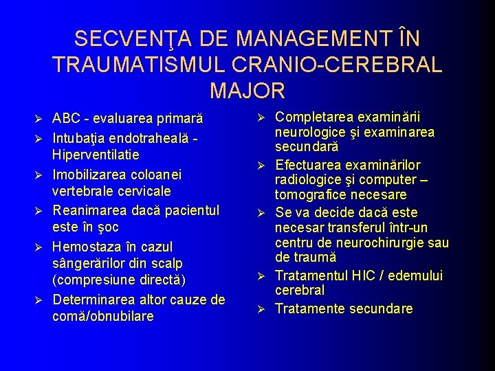 SECVENŢA DE MANAGEMENT ÎN TRAUMATISMUL CRANIO-CEREBRAL MAJOR Ø Ø Ø ABC - evaluarea primară SECVENŢA DE MANAGEMENT ÎN TRAUMATISMUL CRANIO-CEREBRAL MAJOR Ø Ø Ø ABC - evaluarea primară