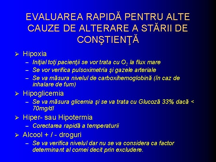 EVALUAREA RAPIDĂ PENTRU ALTE CAUZE DE ALTERARE A STĂRII DE CONŞTIENŢĂ Ø Hipoxia – EVALUAREA RAPIDĂ PENTRU ALTE CAUZE DE ALTERARE A STĂRII DE CONŞTIENŢĂ Ø Hipoxia –