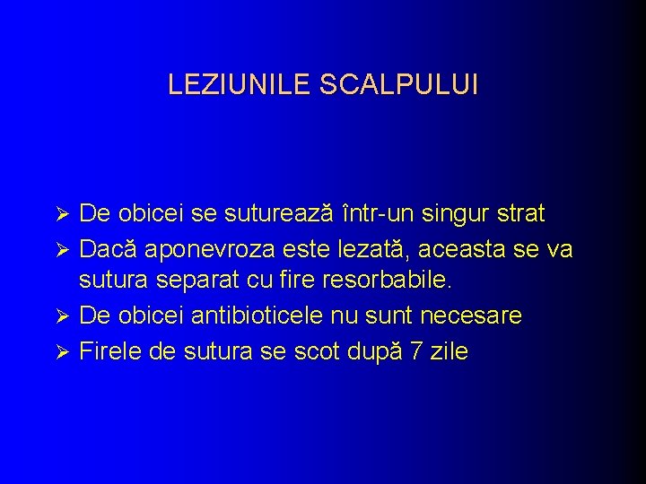 LEZIUNILE SCALPULUI De obicei se suturează într-un singur strat Ø Dacă aponevroza este lezată, LEZIUNILE SCALPULUI De obicei se suturează într-un singur strat Ø Dacă aponevroza este lezată,