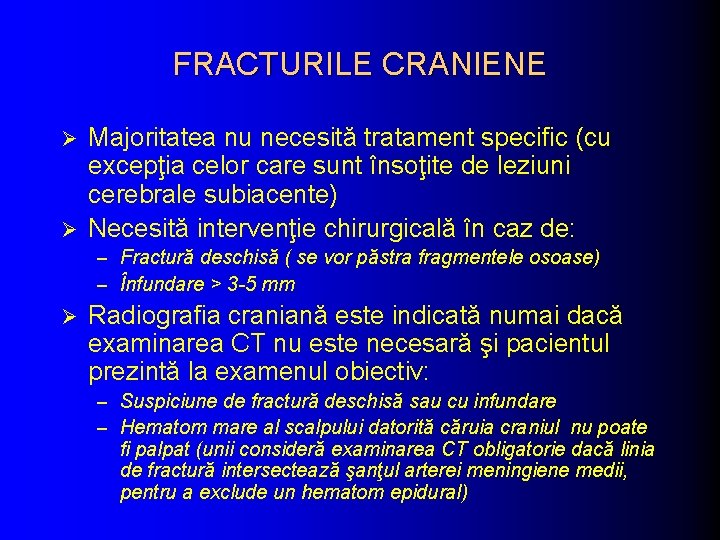 FRACTURILE CRANIENE Majoritatea nu necesită tratament specific (cu excepţia celor care sunt însoţite de FRACTURILE CRANIENE Majoritatea nu necesită tratament specific (cu excepţia celor care sunt însoţite de