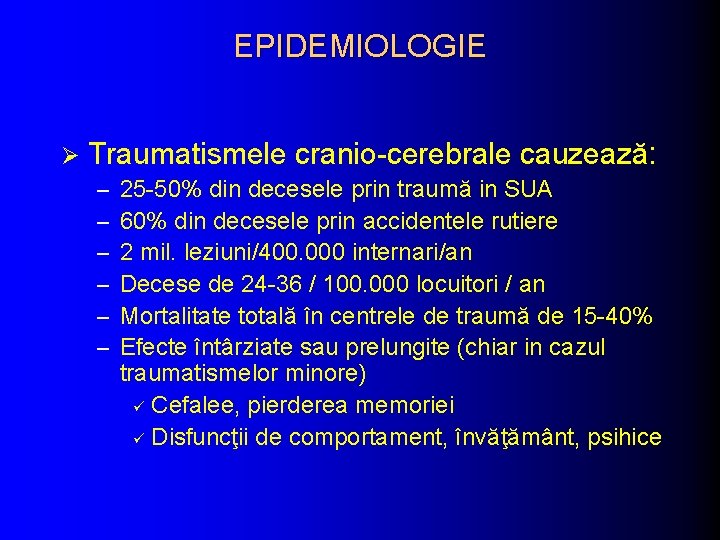 EPIDEMIOLOGIE Ø Traumatismele cranio-cerebrale cauzează: – – – 25 -50% din decesele prin traumă EPIDEMIOLOGIE Ø Traumatismele cranio-cerebrale cauzează: – – – 25 -50% din decesele prin traumă