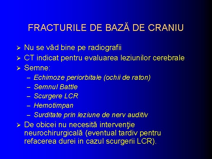 FRACTURILE DE BAZĂ DE CRANIU Nu se văd bine pe radiografii Ø CT indicat FRACTURILE DE BAZĂ DE CRANIU Nu se văd bine pe radiografii Ø CT indicat
