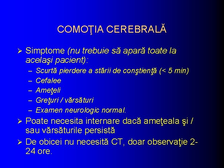 COMOŢIA CEREBRALĂ Ø Simptome (nu trebuie să apară toate la acelaşi pacient): – – COMOŢIA CEREBRALĂ Ø Simptome (nu trebuie să apară toate la acelaşi pacient): – –