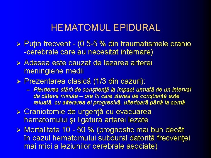 HEMATOMUL EPIDURAL Puţin frecvent - (0. 5 -5 % din traumatismele cranio -cerebrale care HEMATOMUL EPIDURAL Puţin frecvent - (0. 5 -5 % din traumatismele cranio -cerebrale care