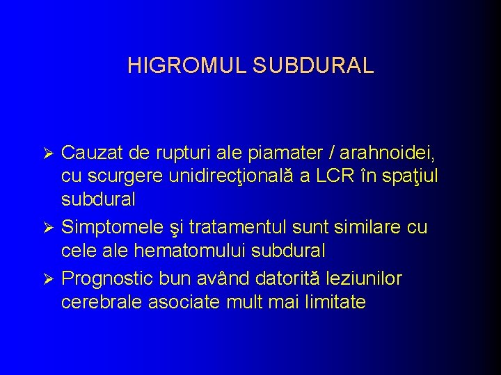 HIGROMUL SUBDURAL Cauzat de rupturi ale piamater / arahnoidei, cu scurgere unidirecţională a LCR HIGROMUL SUBDURAL Cauzat de rupturi ale piamater / arahnoidei, cu scurgere unidirecţională a LCR