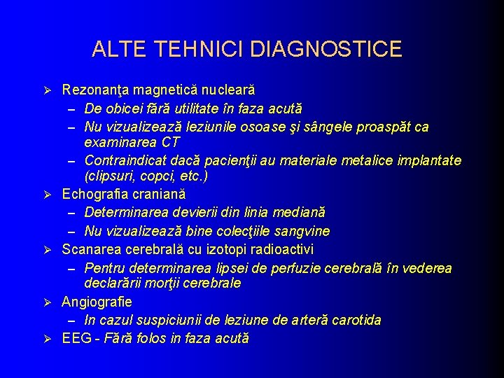 ALTE TEHNICI DIAGNOSTICE Ø Ø Ø Rezonanţa magnetică nucleară – De obicei fără utilitate ALTE TEHNICI DIAGNOSTICE Ø Ø Ø Rezonanţa magnetică nucleară – De obicei fără utilitate