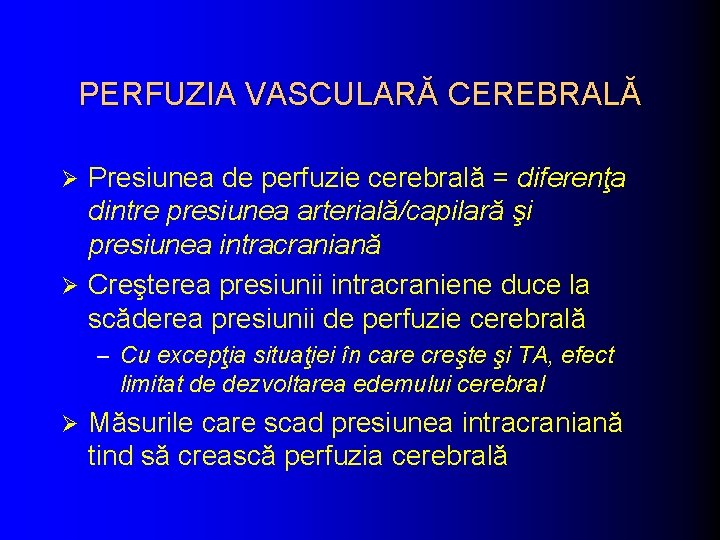 PERFUZIA VASCULARĂ CEREBRALĂ Presiunea de perfuzie cerebrală = diferenţa dintre presiunea arterială/capilară şi presiunea PERFUZIA VASCULARĂ CEREBRALĂ Presiunea de perfuzie cerebrală = diferenţa dintre presiunea arterială/capilară şi presiunea
