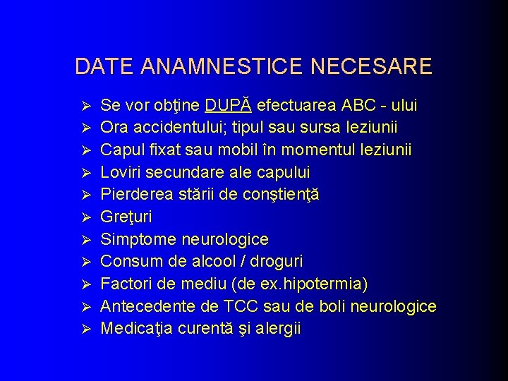 DATE ANAMNESTICE NECESARE Ø Ø Ø Se vor obţine DUPĂ efectuarea ABC - ului DATE ANAMNESTICE NECESARE Ø Ø Ø Se vor obţine DUPĂ efectuarea ABC - ului
