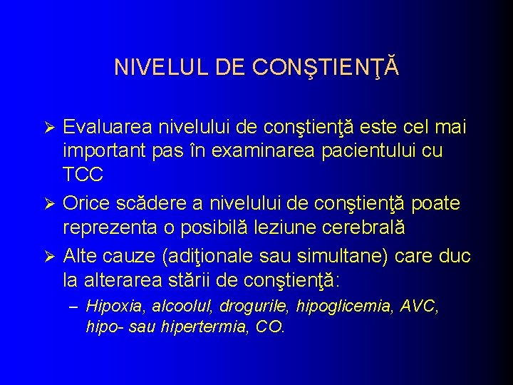 NIVELUL DE CONŞTIENŢĂ Evaluarea nivelului de conştienţă este cel mai important pas în examinarea NIVELUL DE CONŞTIENŢĂ Evaluarea nivelului de conştienţă este cel mai important pas în examinarea