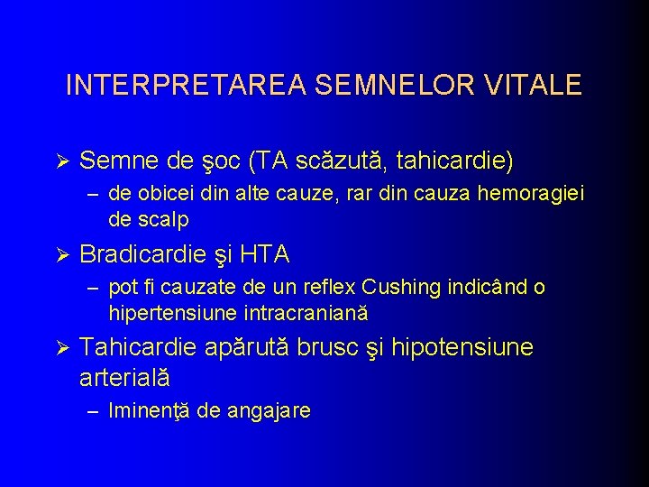 INTERPRETAREA SEMNELOR VITALE Ø Semne de şoc (TA scăzută, tahicardie) – de obicei din INTERPRETAREA SEMNELOR VITALE Ø Semne de şoc (TA scăzută, tahicardie) – de obicei din