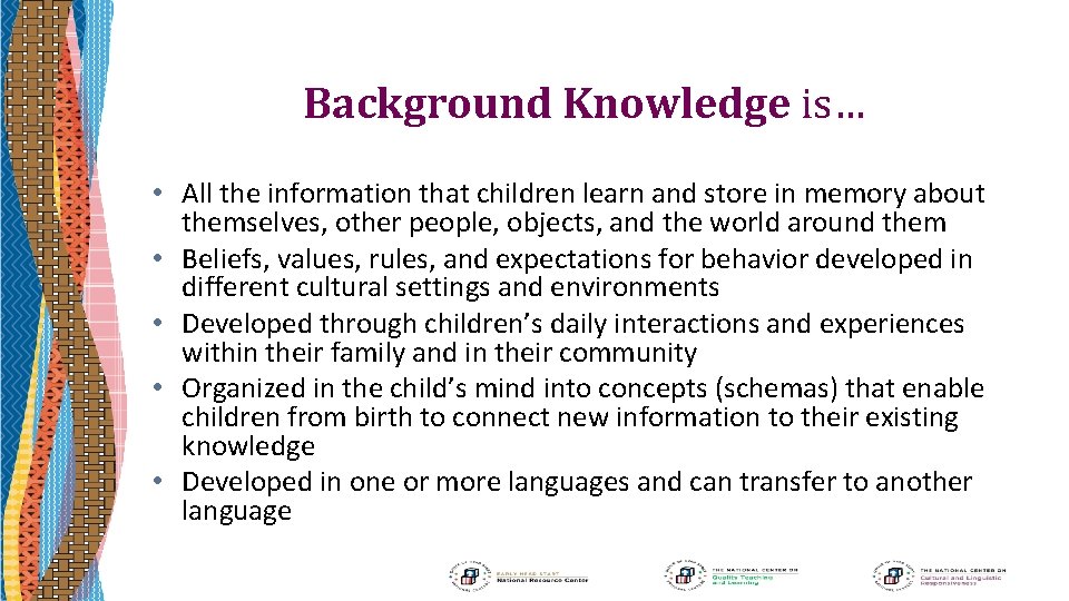Background Knowledge is… • All the information that children learn and store in memory