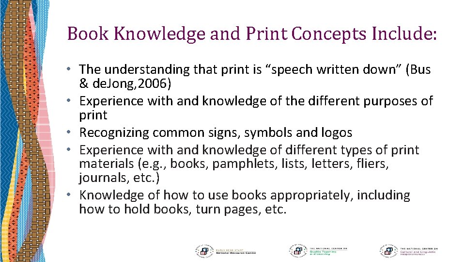 Book Knowledge and Print Concepts Include: • The understanding that print is “speech written
