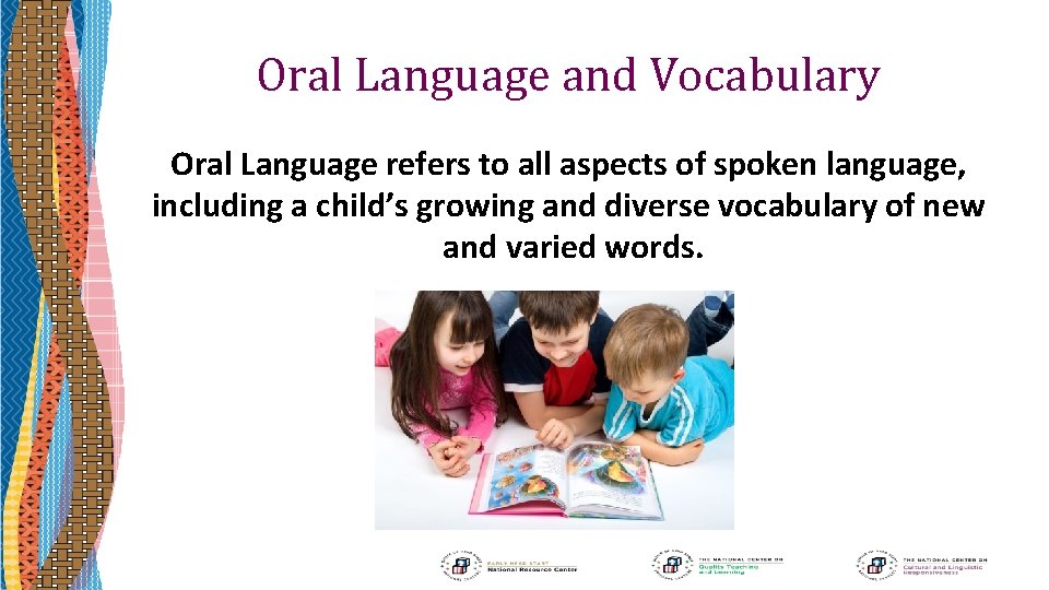 Oral Language and Vocabulary Oral Language refers to all aspects of spoken language, including