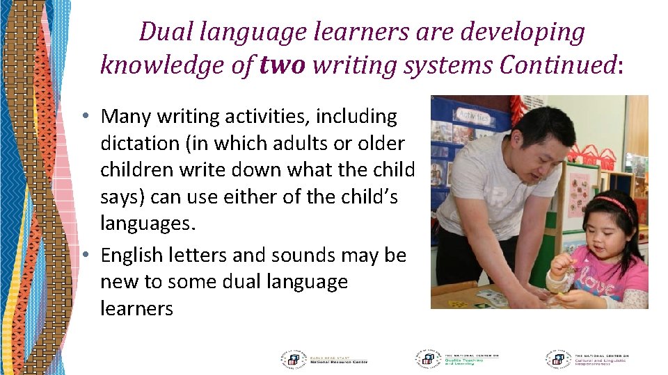 Dual language learners are developing knowledge of two writing systems Continued: • Many writing