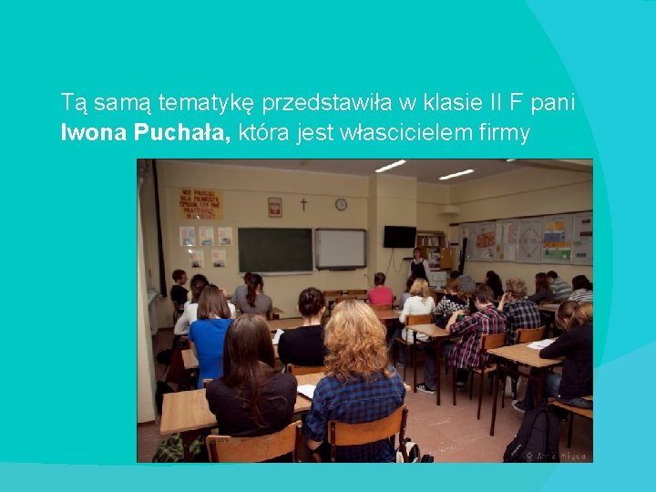 Tą samą tematykę przedstawiła w klasie II F pani Iwona Puchała, która jest włascicielem