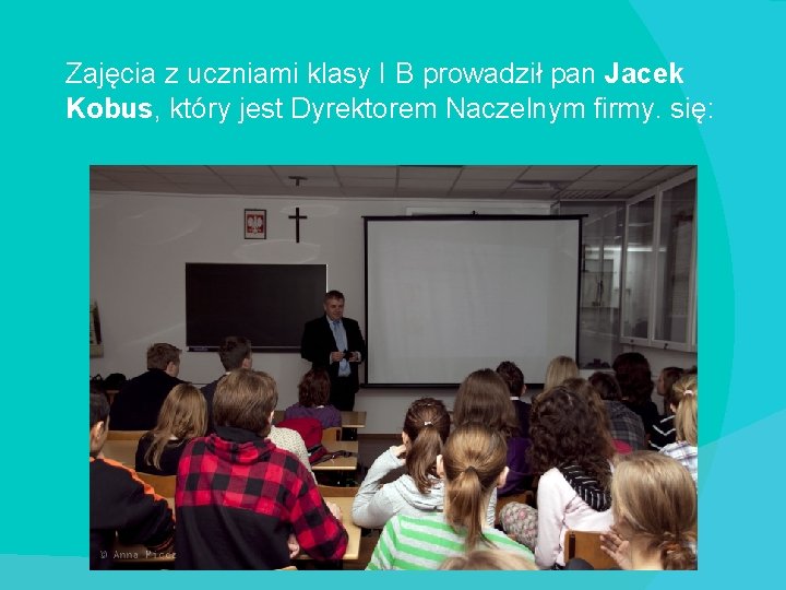 Zajęcia z uczniami klasy I B prowadził pan Jacek Kobus, który jest Dyrektorem Naczelnym