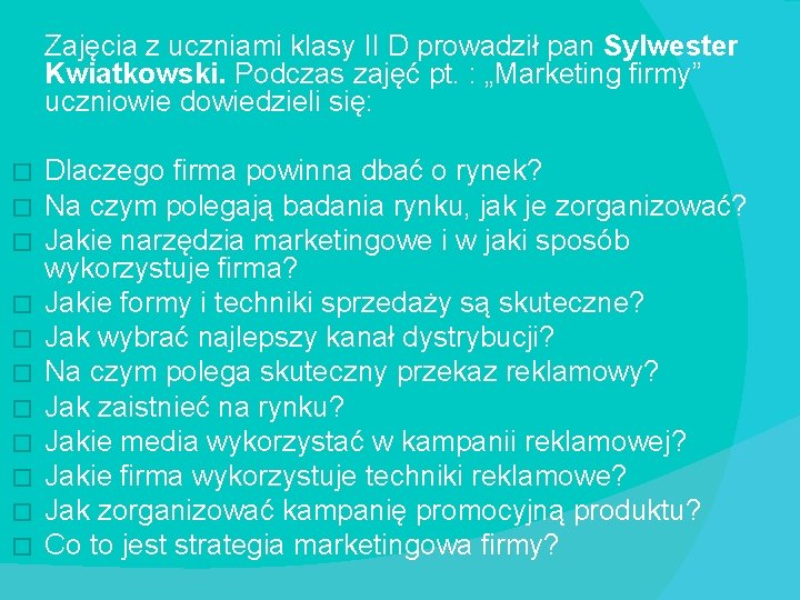 Zajęcia z uczniami klasy II D prowadził pan Sylwester Kwiatkowski. Podczas zajęć pt. :