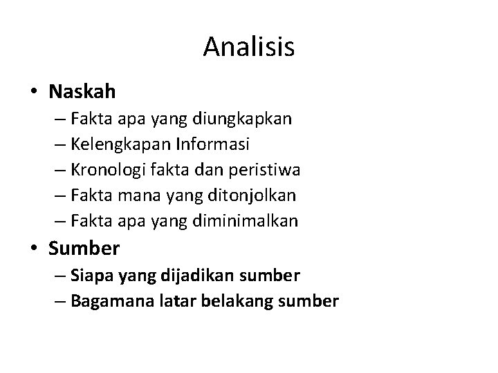 Analisis • Naskah – Fakta apa yang diungkapkan – Kelengkapan Informasi – Kronologi fakta Analisis • Naskah – Fakta apa yang diungkapkan – Kelengkapan Informasi – Kronologi fakta