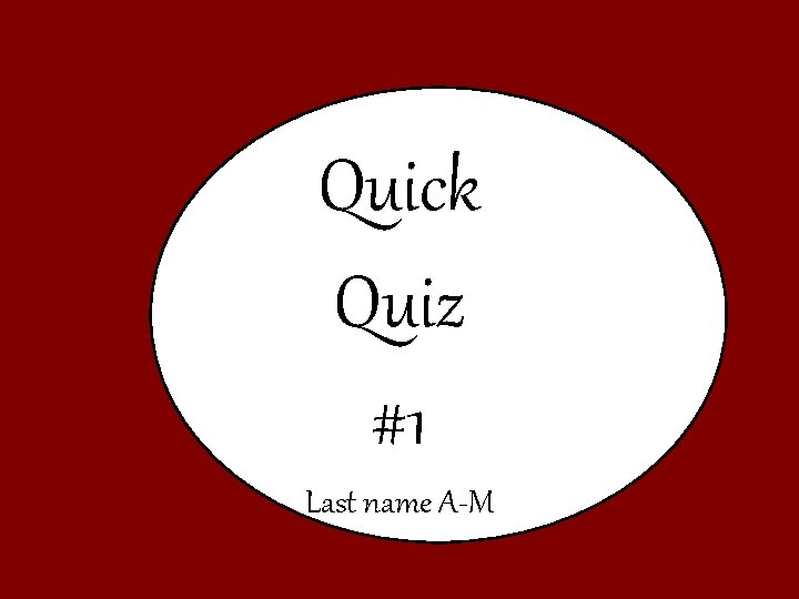 Quick Quiz #1 Last name A-M 